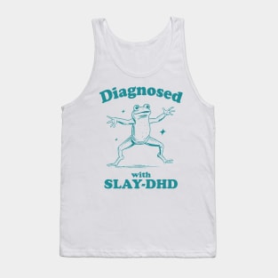 Diagnosed With Slay-Dhd Tank Top